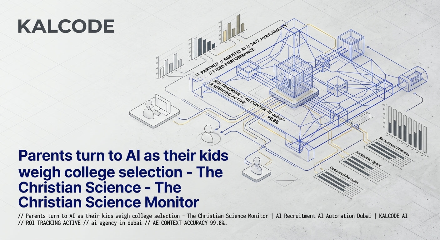 Parents turn to AI as their kids weigh college selection - The Christian Science Monitor | AI Recruitment AI Automation Dubai | KALCODE AI