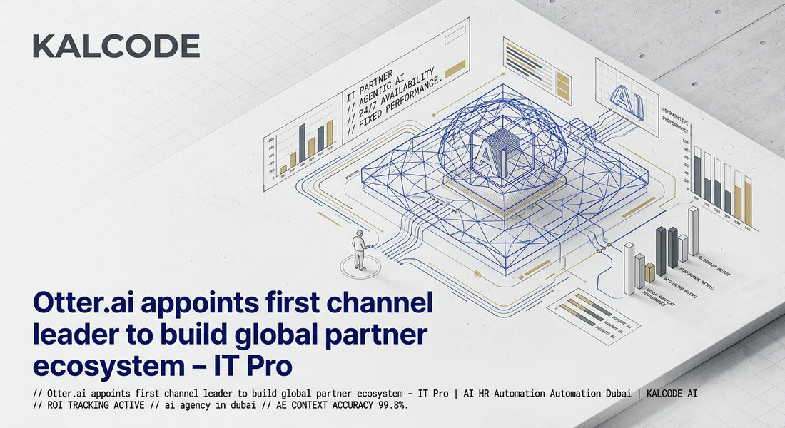 Otter.ai appoints first channel leader to build global partner ecosystem - IT Pro | AI HR Automation Automation Dubai | KALCODE AI