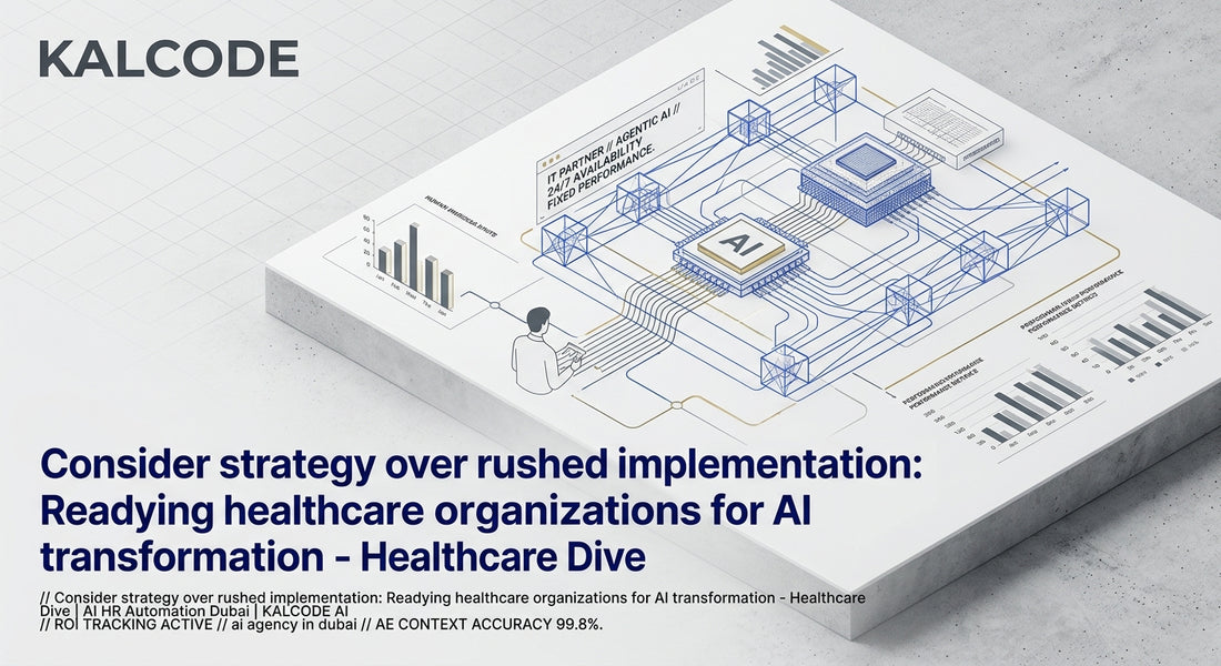 Consider strategy over rushed implementation: Readying healthcare organizations for AI transformation - Healthcare Dive | AI HR Automation Automation Dubai | KALCODE AI