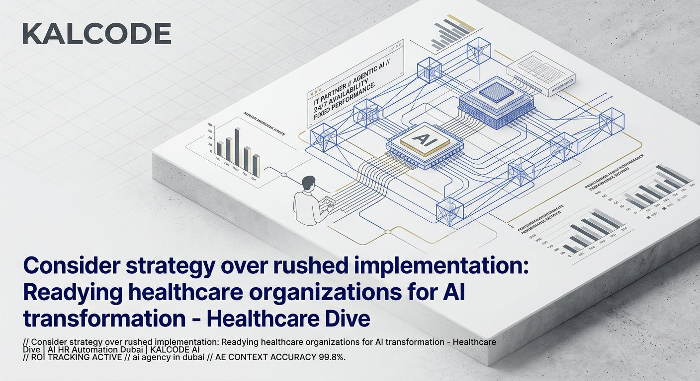 Consider strategy over rushed implementation: Readying healthcare organizations for AI transformation - Healthcare Dive | AI HR Automation Automation Dubai | KALCODE AI