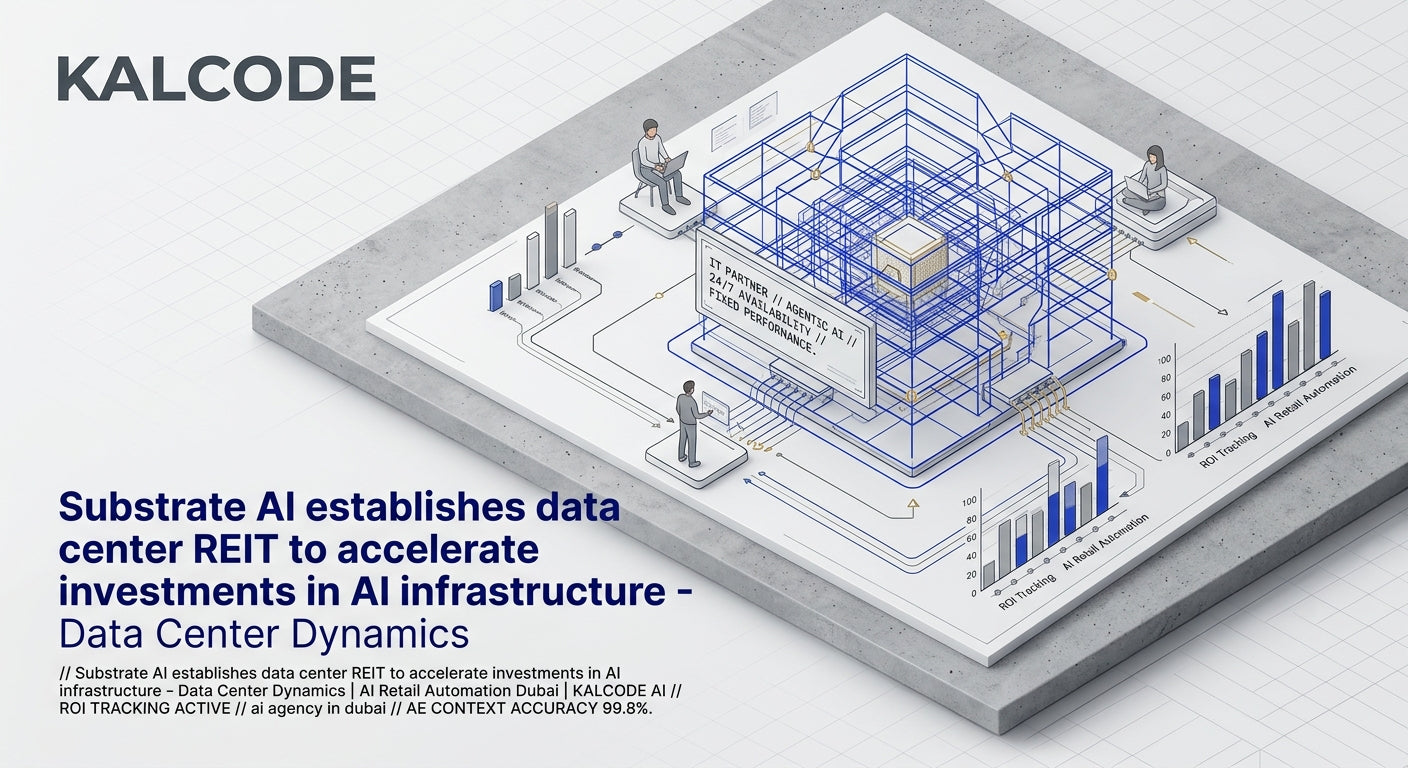 Substrate AI establishes data center REIT to accelerate investments in AI infrastructure - Data Center Dynamics | AI Retail Automation Automation Dubai | KALCODE AI