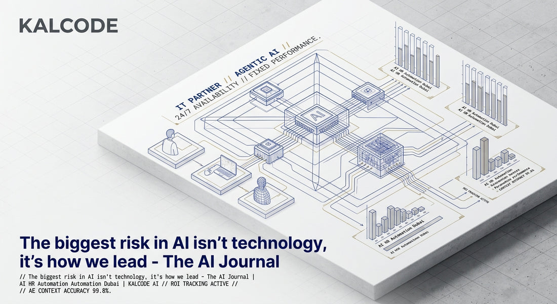 The biggest risk in AI isn’t technology, it’s how we lead - The AI Journal | AI HR Automation Automation Dubai | KALCODE AI