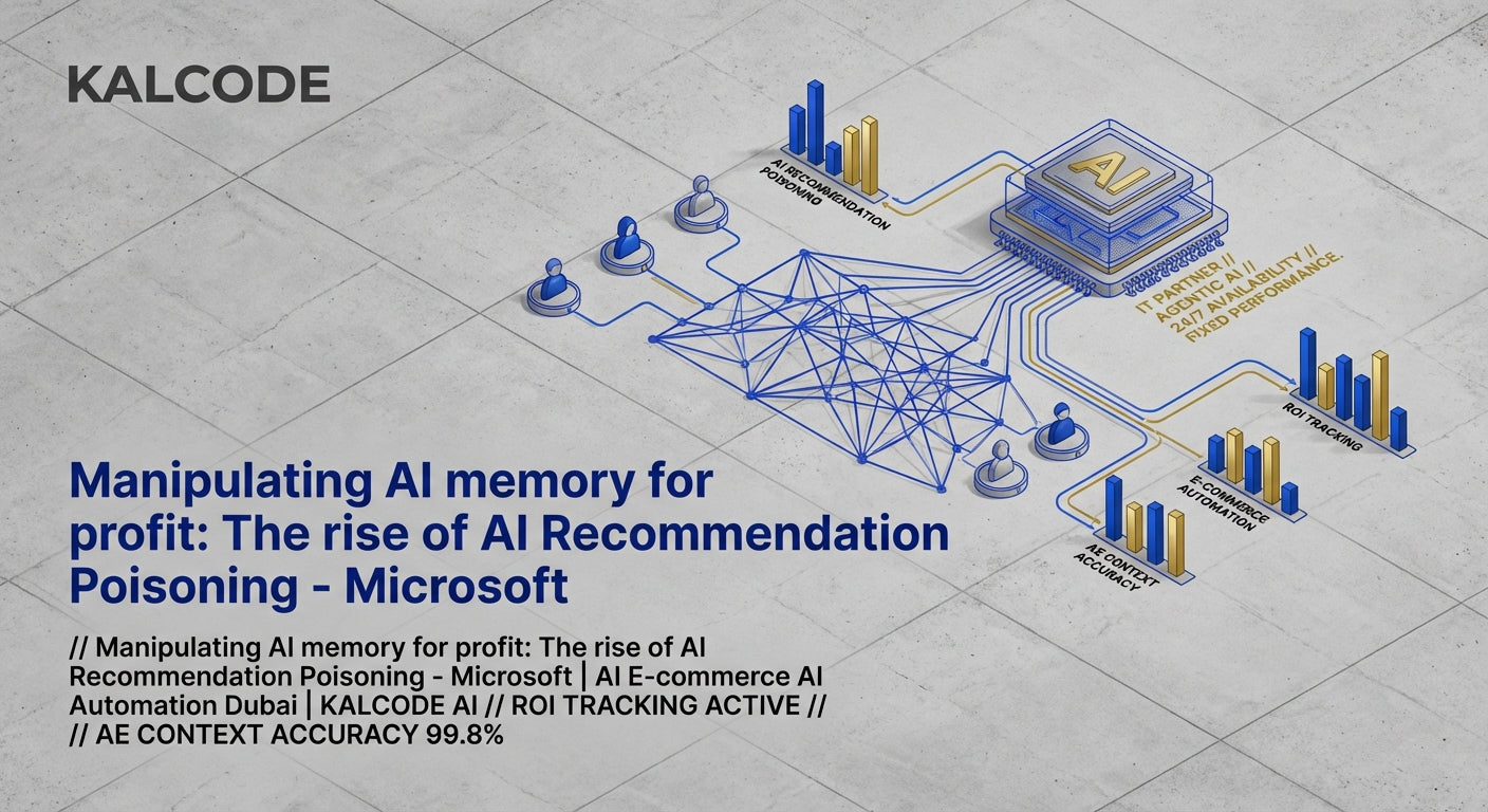 Manipulating AI memory for profit: The rise of AI Recommendation Poisoning - Microsoft | AI E-commerce AI Automation Dubai | KALCODE AI